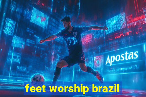 feet worship brazil